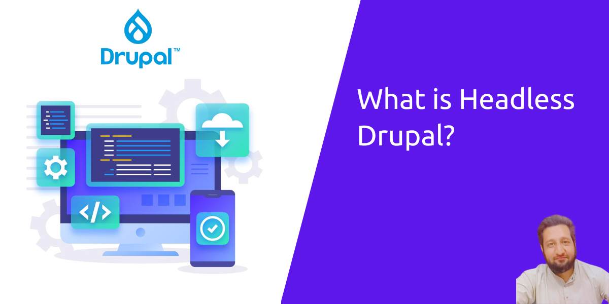 what is headless drupal or decoupled drupal - a complete guide by Manzar Mashhood